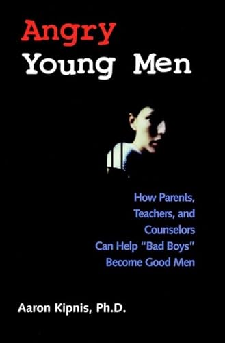 Beispielbild fr Angry Young Men : How Parents, Teachers, and Counselors Can Help Bad Boys Become Good Men zum Verkauf von Better World Books