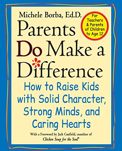 9780787946050: Parents Do Make a Difference: How to Raise Kids with Solid Character, Strong Minds, and Caring Hearts