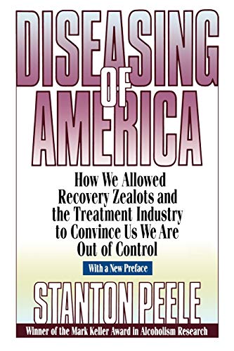 Beispielbild fr Diseasing America P: How We Allowed Recovery Zealots and the Treatment Industry to Convince Us We Are Out of Control zum Verkauf von WorldofBooks