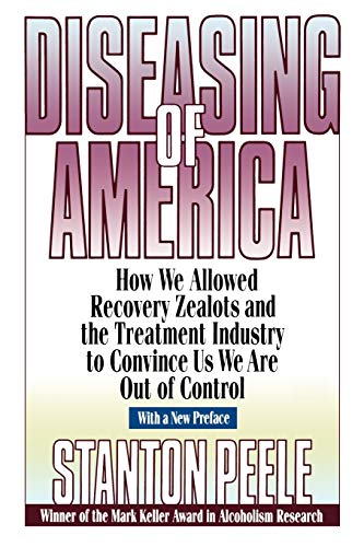 Imagen de archivo de Diseasing America P: How We Allowed Recovery Zealots and the Treatment Industry to Convince Us We Are Out of Control a la venta por WorldofBooks