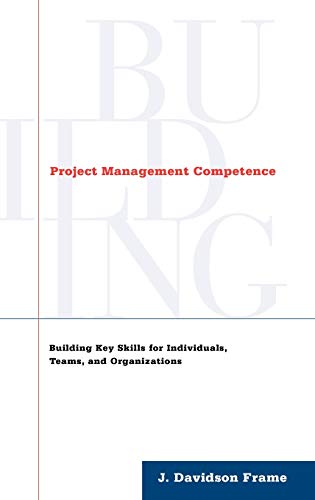 Project Management Competence: Building Key Skills for Individuals, Teams, and Organizations (9780787946623) by Frame, J. Davidson