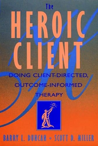 9780787947255: The Heroic Client: Doing Client-directed, Outcome-informed Therapy