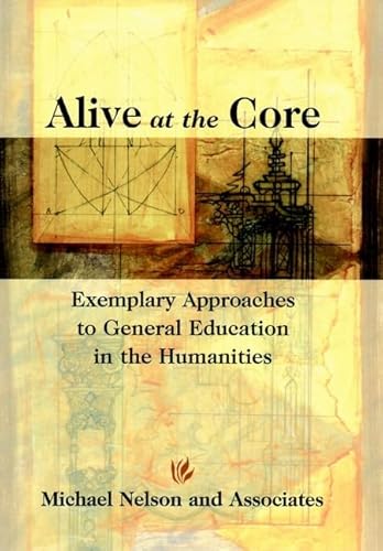 Beispielbild fr Alive at the Core : Exemplary Approaches to General Education in the Humanities zum Verkauf von Better World Books