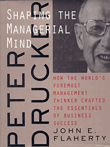 Beispielbild fr Peter Drucker: Shaping the Managerial Mind--How the World's Foremost Management Thinker Crafted the Essentials of Business Success (A Jossey Bass Title) zum Verkauf von SecondSale