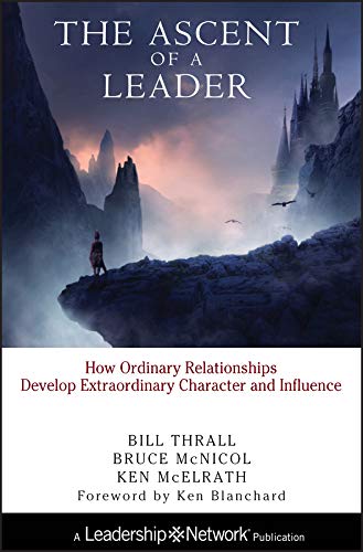 Beispielbild fr The Ascent of a Leader: How Ordinary Relationships Develop Extraordinary Character and Influence zum Verkauf von Wonder Book