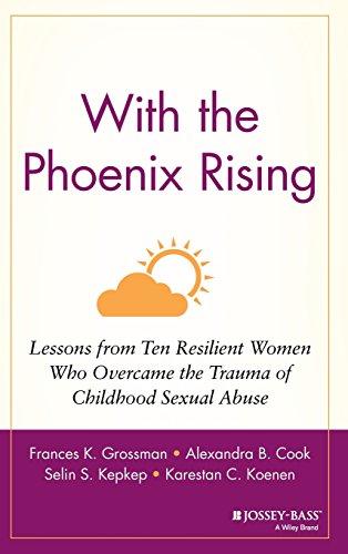 Stock image for With the Phoenix Rising: Lessons from Ten Resilient Women Who Overcame the Trauma of Childhood Sexual Abuse for sale by Irish Booksellers