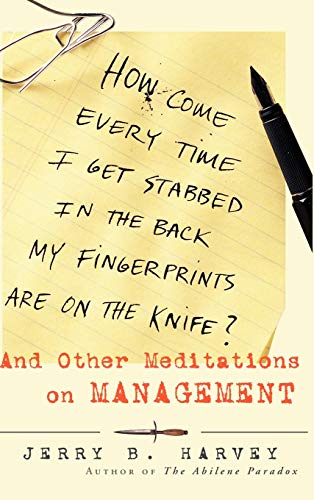 9780787947873: How Come Every Time I Get Stabbed in the Back My Fingerprints Are on the Knife? : And Other Meditations on Management