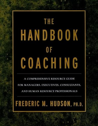 Beispielbild fr The Handbook of Coaching: A Comprehensive Resource Guide for Managers, Executives, Consultants, and Human Resource Professionals zum Verkauf von Wonder Book