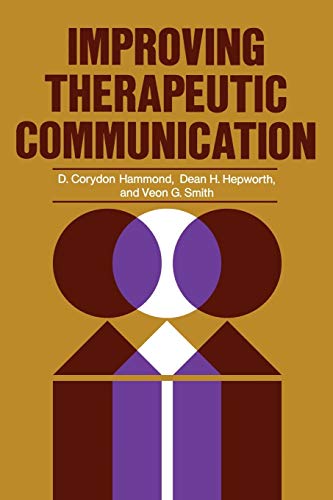 Improving Therapeutic Communication: A Guide for Developing Effective Techniques (9780787948061) by Hammond, D. Corydon; Hepworth, Dean H.; Smith, Veon G.