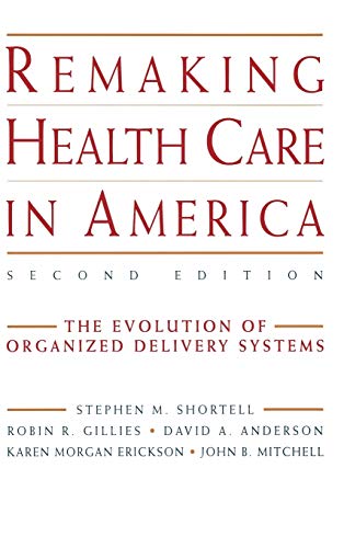 Beispielbild fr Remaking Health Care in America : The Evolution of Organized Delivery Systems zum Verkauf von Better World Books