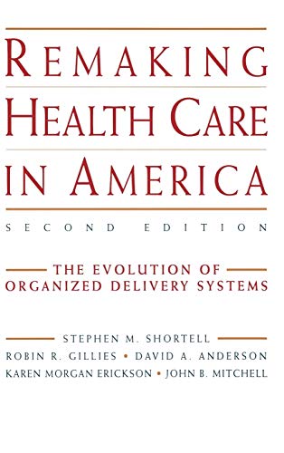 Stock image for Remaking Health Care in America : The Evolution of Organized Delivery Systems for sale by Better World Books