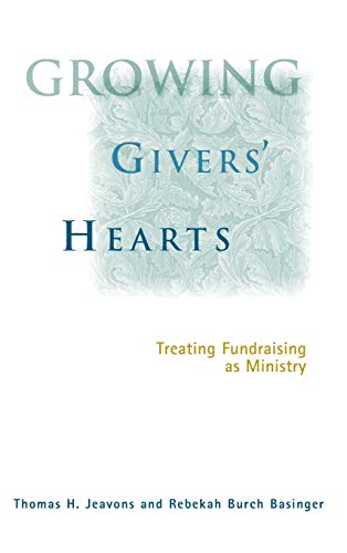 Stock image for Growing Givers' Hearts : Treating Fundraising As A Ministry for sale by SecondSale