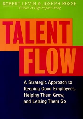 Stock image for Talent Flow : A Strategic Approach to Keeping Good Employees, Helping Them Grow, and Letting Them Go for sale by Better World Books
