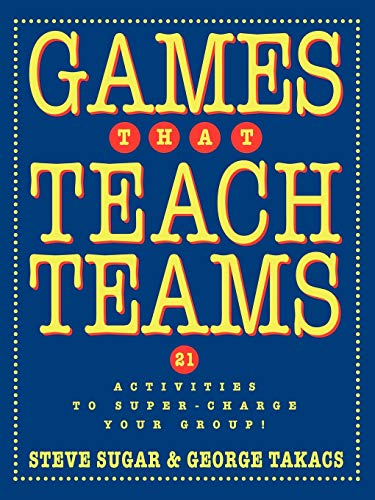 Beispielbild fr Games That Teach Teams : 21 Activities to Super-Charge Your Group! zum Verkauf von Better World Books