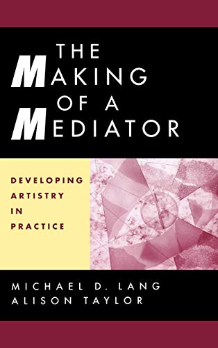 Imagen de archivo de The Making of a Mediator : Developing Artistry in Practice a la venta por Better World Books: West