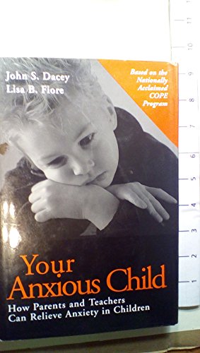 Imagen de archivo de Your Anxious Child : How Parents and Teachers Can Relieve Anxiety in Children a la venta por Better World Books