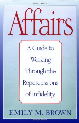 Beispielbild fr Affairs : A Guide to Working Through the Repercussions of Infidelity zum Verkauf von Better World Books