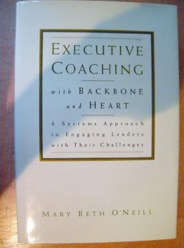 Imagen de archivo de Executive Coaching with Backbone and Heart: A Systems Approach to Engaging Leaders with Their Challenges (Jossey-Bass Business & Management) a la venta por AwesomeBooks