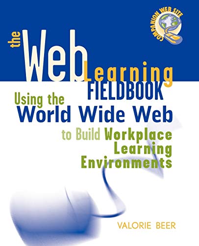 Beispielbild fr The Web Learning Fieldbook : Using the World Wide Web to Build Workplace Learning Environments zum Verkauf von Wonder Book