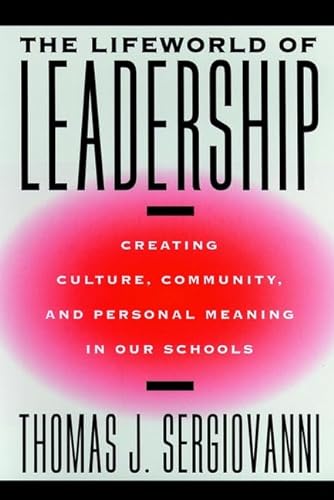 9780787950286: The Lifeworld of Leadership: Creating Culture, Community and Personal Meaning in Our Schools (The Jossey-Bass education series)