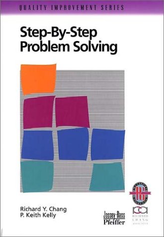 Imagen de archivo de Step-By-Step Problem Solving: A Practical Guide to Ensure Problems Get (and Stay) Solved (Quality Improvement Series) a la venta por HPB-Diamond