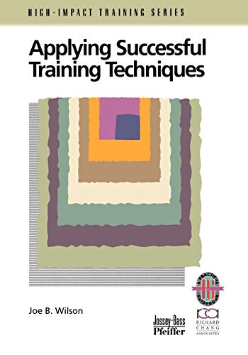 Applying Successful Training Techniques: A Practical Guide To Coaching And Facilitating Skills (9780787950927) by Wilson, Joe B.