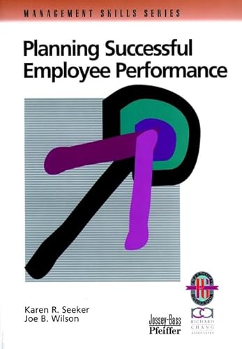 Planning Successful Employee Performance: A Practical Guide to Planning Individual Achievement (Management Skills Series) (9780787951108) by Seeker, Karen R.; Wilson, Joe B.