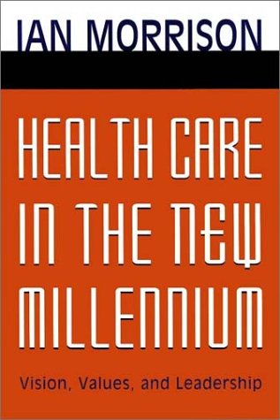 Imagen de archivo de Health Care in the New Millennium: Vision, Values, and Leadership a la venta por WeSavings LLC
