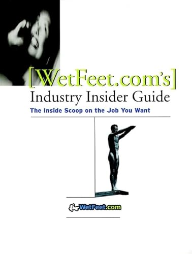 Beispielbild fr Wetfeet.com's Industry Insider Guide : The Inside Scoop on the Job You Want zum Verkauf von Better World Books