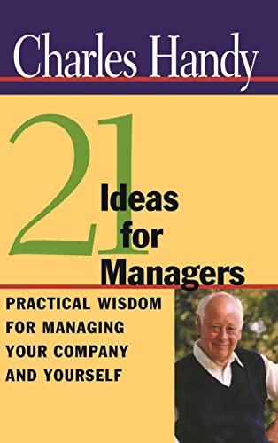 Twenty-One Ideas for Managers: Practical Wisdom for Managing Your Company and Yourself (9780787952198) by Handy, Charles