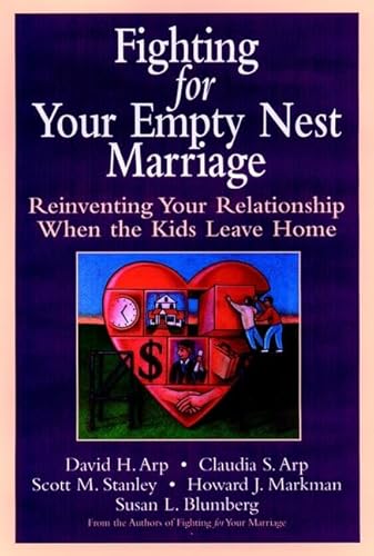 Stock image for Empty Nesting: Reinventing Your Marriage When the Kids Leave Home Arp, David H.; Arp, Claudia S.; Stanley, Scott M.; Markman, Howard J. and Blumberg, Susan L. for sale by Aragon Books Canada