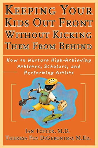 9780787952235: Keeping Your Kids Out Front Without Kicking Them From Behind: How to Nurture High-Achieving Athletes, Scholars, and Performing Artists