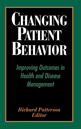 Beispielbild fr Changing Patient Behavior : Improving Outcomes in Health and Disease Management zum Verkauf von Better World Books