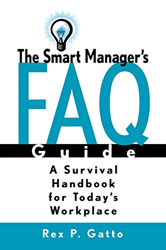 Stock image for The Smart Manager's F.A.Q. Guide: A Survival Handbook for Today's Workplace for sale by Decluttr