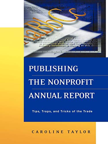Imagen de archivo de Publishing the Nonprofit Annual Report: Tips, Traps, and Tricks of the Trade a la venta por Chiron Media