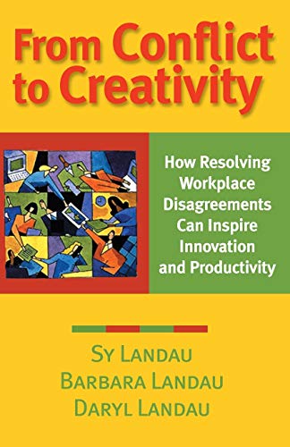 From Conflict to Creativity: How Resolving Workplace Disagreements Can Inspire Innovation and Productivity (9780787954239) by Landau, Sy