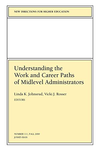 Stock image for Understanding the Work and Career Paths of Midlevel Administrators: New Directions for Higher Education (J-B HE Single Issue Higher Education) for sale by Ergodebooks