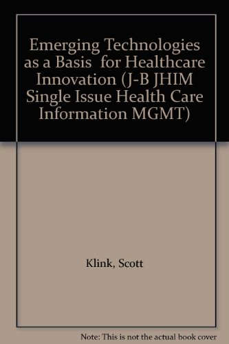 Emerging Technologies as a Basis for Healthcare Innovation (J-B JHIM Single Issue Health Care Information MGMT) (9780787954529) by Klink, Scott; Brown, Joseph; Brady, Maureen