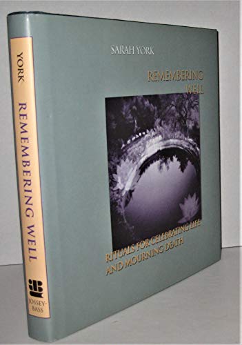 Imagen de archivo de Remembering Well: Rituals for Celebrating Life and Mourning Death a la venta por SecondSale