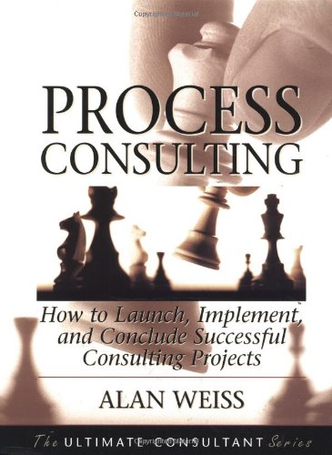 Imagen de archivo de Process Consulting : How to Launch, Implement, and Conclude Successful Consulting Projects a la venta por Better World Books