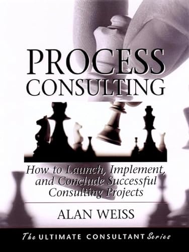 Stock image for Process Consulting: How to Launch, Implement, and Conclude Successful Consulting Projects (The Ultimate Consultant Series) for sale by Books of the Smoky Mountains