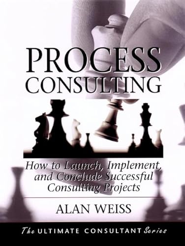 9780787955120: Process Consulting: How to Launch, Implement, and Conclude Successful Consulting Projects: Powerful Techniques for the Successful Practitioner (The Ultimate Consultant Series)