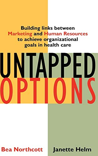 9780787955373: Untapped Options: Building Links Between Marketing and Human Resources to Achieve Organizational Goals in Health Care