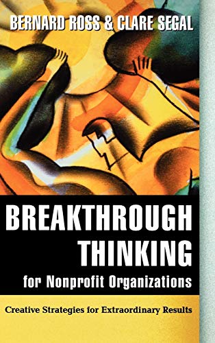 Beispielbild fr Breakthrough Thinking for Nonprofit Organizations: Creative Strategies for Extraordinary Results zum Verkauf von Wonder Book