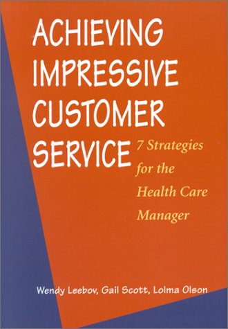 Beispielbild fr Achieving Impressive Customer Service : 7 Strategies for the Health Care Manager zum Verkauf von Better World Books: West