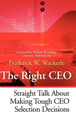 The Right CEO :; Straight Talk About Making Tough CEO Selection Decisions