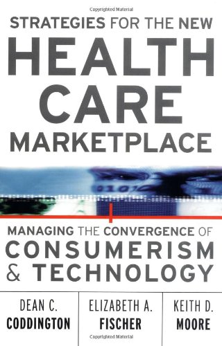 Imagen de archivo de Strategies for the New Health Care Marketplace: Managing the Convergence of Consumerism & Technology a la venta por Wonder Book