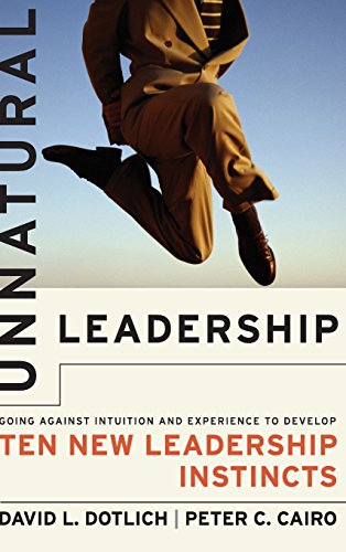 Stock image for Unnatural Leadership: Going Against Intuition and Experience to Develop Ten New Leadership Instincts for sale by SecondSale