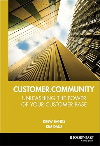 9780787956219: Customer.Community: Unleashing the Power of Your Customer Base (Jossey Bass Business & Management Series)