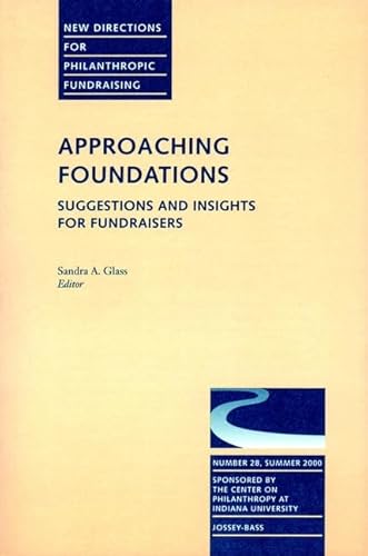 9780787956356: Approaching Foundations: Suggestions and Insights for Fundraisers: New Directions for Philanthropic Fundraising, Number 28 (J-B PF Single Issue Philanthropic Fundraising)